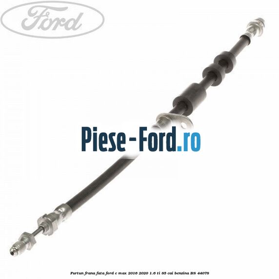 Furtun frana fata Ford C-Max 2016-2020 1.6 Ti 85 cai #CE2166E76D